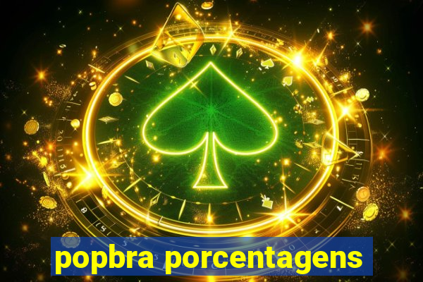 popbra porcentagens